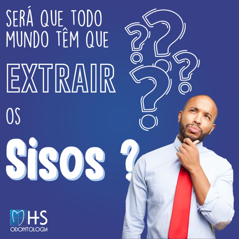 Todos tem que extrair os Sisos?